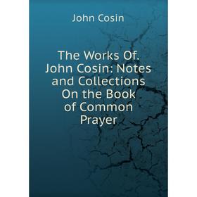 

Книга The Works Of.John Cosin: Notes and Collections On the Book of Common Prayer