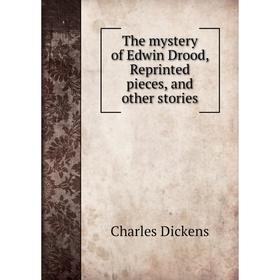 

Книга The mystery of Edwin Drood, Reprinted pieces, and other stories