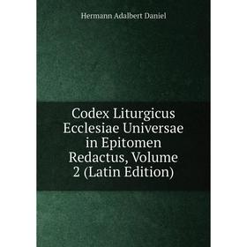 

Книга Codex Liturgicus Ecclesiae Universae in Epitomen Redactus, Volume 2 (Latin Edition)
