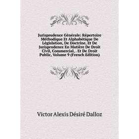 

Книга Jurisprudence général e: Répertoire Méthodique Et Alphabétique De Législation, De Doctrine, Et De Jurisprudence En Matière De Droit Civil, Comme