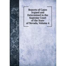 

Книга Reports of Cases Argued and Determined in the Supreme Court of the State of Nevada, Volume 4