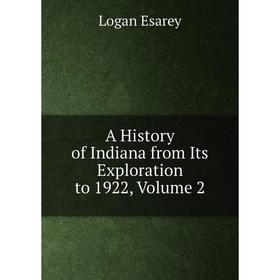

Книга A History of Indiana from Its Exploration to 1922, Volume 2