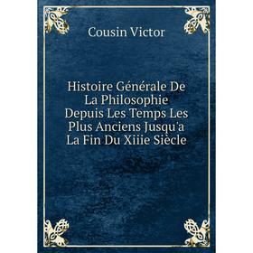 

Книга Histoire Générale De La Philosophie Depuis Les Temps Les Plus Anciens Jusqu'a La Fin Du Xiiie Siècle