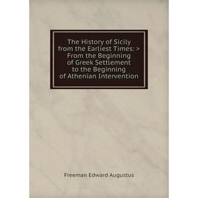 

Книга The History of Sicily from the Earliest Times: >From the Beginning of Greek Settlement to the Beginning of Athenian Intervention