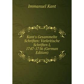 

Книга Kant's Gesammelte schriften: Vorkritische schriften I, 1747-1756