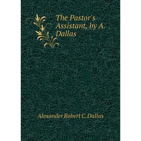 

Книга The Pastor's Assistant, by A. Dallas