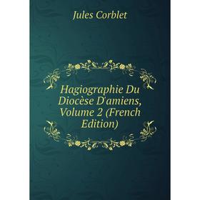 

Книга Hagiographie Du Diocèse D'amiens, Volume 2 (French Edition)