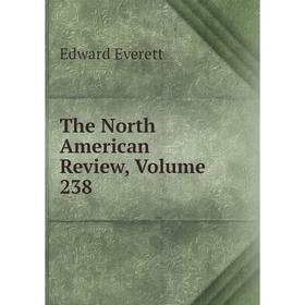 

Книга The North American Review, Volume 238