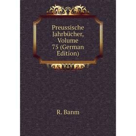 

Книга Preussische Jahrbücher, Volume 75 (German Edition)