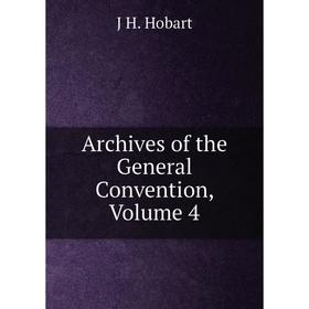 

Книга Archives of the General Convention, Volume 4