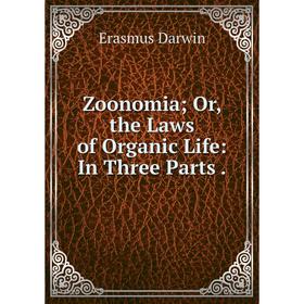 

Книга Zoonomia; Or, the Laws of Organic Life: In Three Parts.