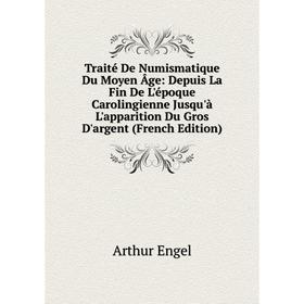 

Книга Traité De Numismatique Du Moyen Âge: Depuis La Fin De L'époque Carolingienne Jusqu'à L'apparition Du Gros D'argent (French Edition)