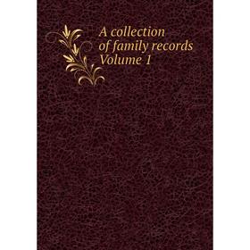 

Книга A collection of family records Volume 1