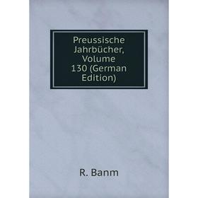 

Книга Preussische Jahrbücher, Volume 130 (German Edition)