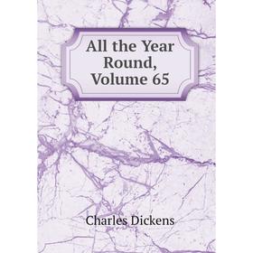 

Книга All the Year Round, Volume 65