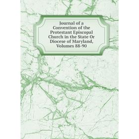 

Книга Journal of a Convention of the Protestant Episcopal Church in the State Or Diocese of Maryland, Volumes 88-90