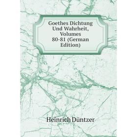 

Книга Goethes Dichtung Und Wahrheit, Volumes 80-81 (German Edition)