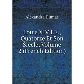 

Книга Louis XIV IE, Quatorze Et Son Siècle, Volume 2