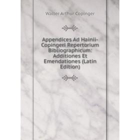 

Книга Appendices Ad Hainii-Copingeri Repertorium Bibliographicum: Additiones Et Emendationes (Latin Edition)