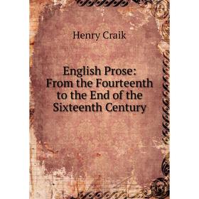 

Книга English Prose: From the Fourteenth to the End of the Sixteenth Century