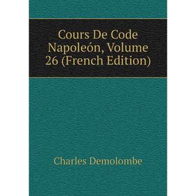 

Книга Cours De Code Napoleón, Volume 26 (French Edition)