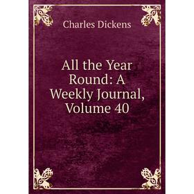

Книга All the Year Round: A Weekly Journal, Volume 40