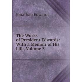 

Книга The Works of President Edwards: With a Memoir of His Life, Volume 3