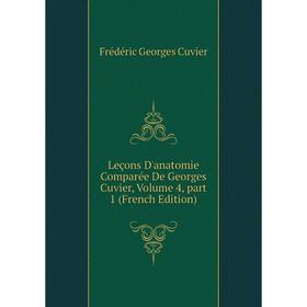

Книга Leçons d'anatomie comparée de Georges Cuvier, Volume 4, part 1