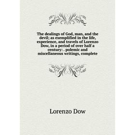 

Книга The dealings of God, man, and the devil; as exemplified in the life, experience, and travels of Lorenzo Dow, in a period of over half a century