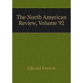 

Книга The North American Review, Volume 92