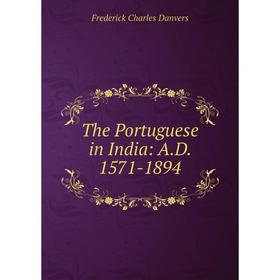 

Книга The Portuguese in India: A.D. 1571-1894