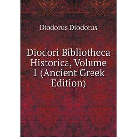

Книга Diodori Bibliotheca Historica, Volume 1 (Ancient Greek Edition)