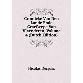 

Книга Cronijcke Van Den Lande Ende Graefscepe Van Vlaenderen, Volume 4 (Dutch Edition)