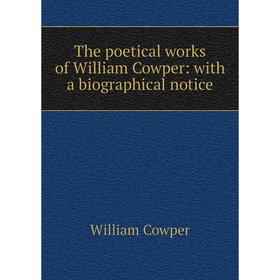 

Книга The poetical works of William Cowper: with a biographical notice