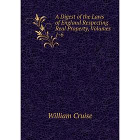 

Книга A Digest of the Laws of England Respecting Real Property, Volumes 1-6