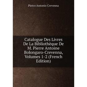 

Книга Catalogue Des Livres De La Bibliothèque De M. Pierre Antoine Bolongaro-Crevenna, Volumes 1-2 (French Edition)