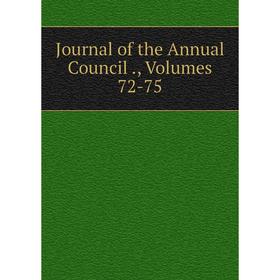

Книга Journal of the Annual Council, Volumes 72-75