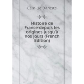 

Книга Histoire de France depuis les origines jusqu'à nos jours (French Edition)