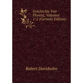 

Книга Geschichte Von Florenz, Volumes 1-2 (German Edition)