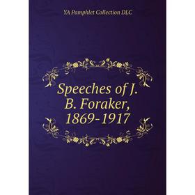 

Книга Speeches of J. B. Foraker, 1869-1917