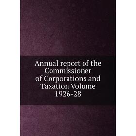 

Книга Annual report of the Commissioner of Corporations and Taxation Volume 1926-28