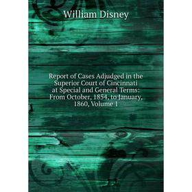 

Книга Report of Cases Adjudged in the Superior Court of Cincinnati at Special and General Terms: From October, 1854, to January, 1860, Volume 1
