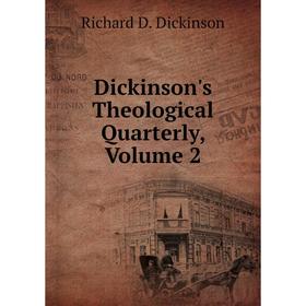 

Книга Dickinson's Theological Quarterly, Volume 2