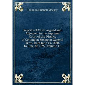 

Книга Reports of Cases Argued and Adjudged in the Supreme Court of the District of Columbia