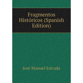 

Книга Fragmentos Históricos (Spanish Edition)