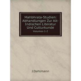 

Книга Mahbhrata-Studien: Abhandlungen Zur Alt-Indischen Literatur Und CulturkundeVolumes 1-2