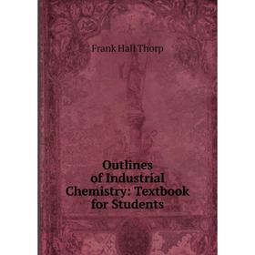 

Книга Outlines of Industrial Chemistry: Textbook for Students