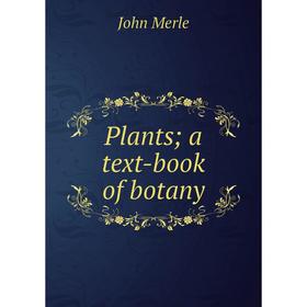 

Книга Plants; a text-book of botany