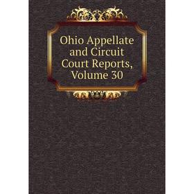 

Книга Ohio Appellate and Circuit Court Reports, Volume 30