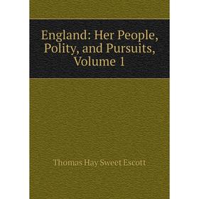 

Книга England: Her People, Polity, and Pursuits, Volume 1
